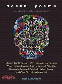 Death Poems ─ Classic, Contemporary, Witty, Serious, Tear-Jerking, Wise, Profound, Angry, Funny, Spiritual, Atheistic, Uncertain, Personal, Political, Mythic, Earth