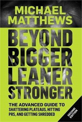 Beyond Bigger Leaner Stronger ― The Advanced Guide to Building Muscle, Staying Lean, and Getting Strong