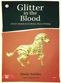 Glitter in the Blood ─ A Poet's Manifesto to Better, Braver Writing