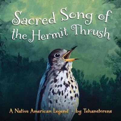 Sacred Song of the Hermit Thrush ― A Native American Legend