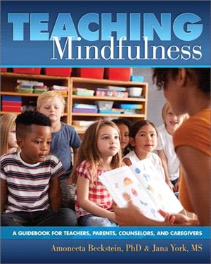 Teaching Mindfulness: A Guidebook for Teachers, Parents, Counselors, and Caregivers