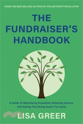 The Fundraiser's Handbook: A Guide to Maximizing Donations, Retaining Donors, and Saving the Giving Sector for Good