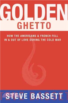 Golden Ghetto ― How the Americans & French Fell in & Out of Love During the Cold War
