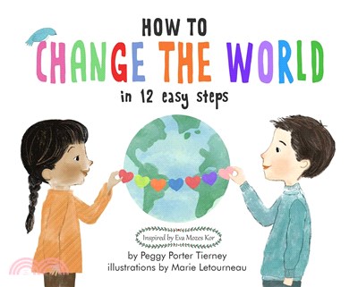 How to change the world in 12 easy steps :inspired by the life lessons of Eva Mozes Kor /