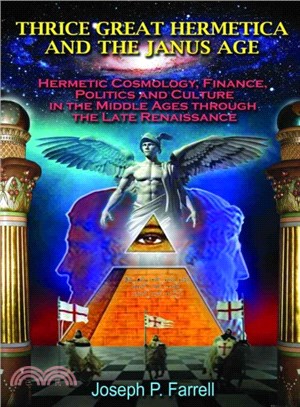 Thrice Great Hermetica and the Janus Age ― Hermetic Cosmology, Finance, Politics and Culture in the Middle Ages Through the Late Renaissance