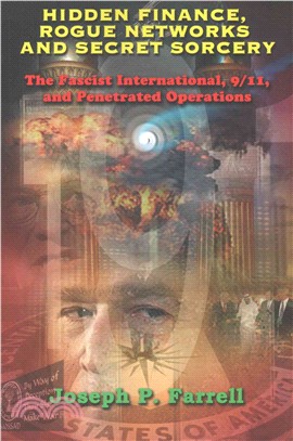 Hidden Finance, Rogue Networks, and Secret Sorcery ― The Fascist International, 9/11, and Penetrated Operations
