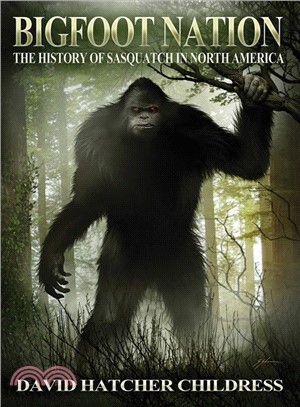 Bigfoot Nation ― A History of Sasquatch in North America