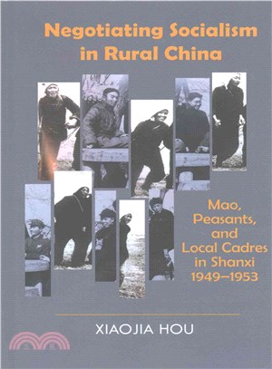 Negotiating Socialism in Rural China ─ Mao, Peasants, and Local Cadres in Shanxi, 1949-1953