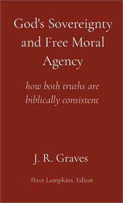 God's Sovereignty and Free Moral Agency: how both truths are biblically consistent