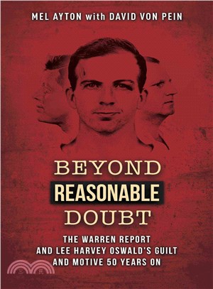 Beyond a Reasonable Doubt ― The Warren Report and Lee Harvey Oswald's Guilt and Motive 50 Years on