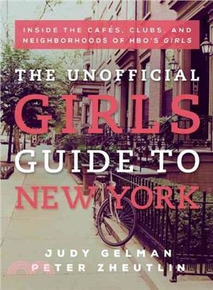 The Unofficial Girls Guide to New York ― Inside the Cafes, Clubs, and Neighborhoods of HBO's Girls