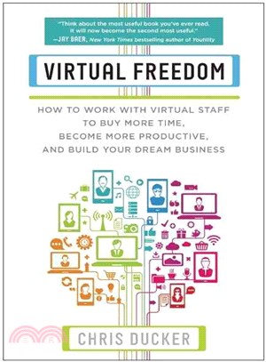 Virtual Freedom ─ How to Work With Virtual Staff to Buy More Time, Become More Productive, and Build Your Dream Business