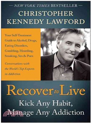 Recover to Live ─ Kick Any Habit, Manage Any Addiction: Your Self-Treatment Guide to Alcohol, Drugs, Eating Disorders, Gambling, Hoarding, Smoking, Sex and Porn