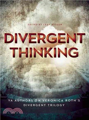 Divergent thinking :YA authors on Veronica Roth's divergent trilogy /
