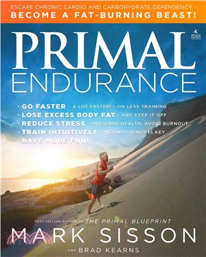 Primal Endurance ― Revolutionize Your Training Approach to Drop Excess Body Fat, Manage Stress, Preserve Health, and Go a Lot Faster!
