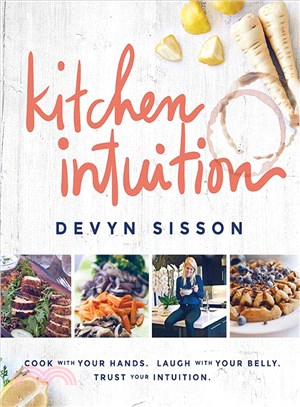 Kitchen Intuition ─ Cook with Your Hands. Laugh with Your Belly. Trust Your Intuition.