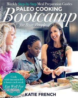 Paleo Cooking Bootcamp for Busy People ─ Weekly Step-by-Step Meal Preparation Guides