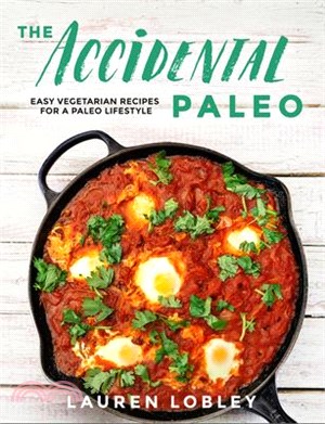 The Accidental Paleo ― Easy Vegetarian Recipes for a Paleo Lifestyle