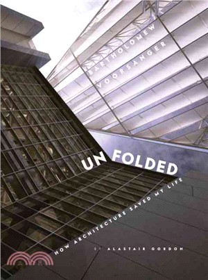 Unfolded ― How Architecture Saved My Life: Bartholomew Voorsanger