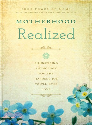 Motherhood Realized ― An Inspiring Anthology for the Hardest Job You'll Ever Love