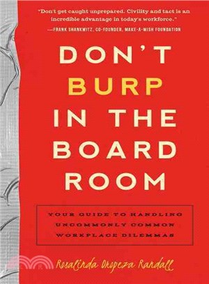 Don't Burp in the Boardroom ― Your Guide to Handling Uncommonly Common Workplace Dilemmas