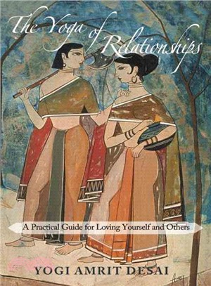 The Yoga of Relationships ― A Practical Guide for Loving Yourself and Others