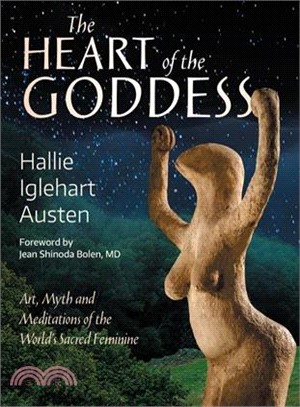 The Heart of the Goddess ― Art, Myth and Meditations of the World's Sacred Feminine