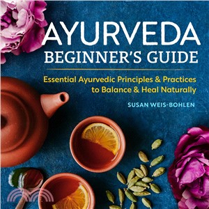 Ayurveda Beginner's Guide ― Essential Ayurvedic Principles and Practices to Balance and Heal Naturally