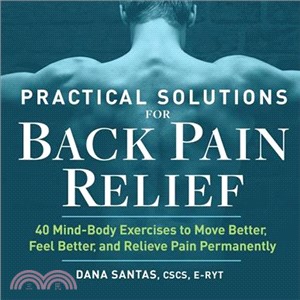 Practical Solutions for Back Pain Relief ― 40 Body and Mind Exercises to Move Better, Feel Better, and Relieve Pain Permanently