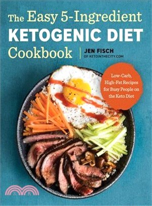 The Easy 5-ingredient Ketogenic Diet Cookbook ― Low-carb, High-fat Recipes for Busy People on the Keto Diet