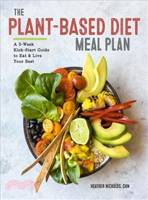 The Plant-based Diet Meal Plan ― A 3-week Kickstart Guide to Eat & Live Your Best