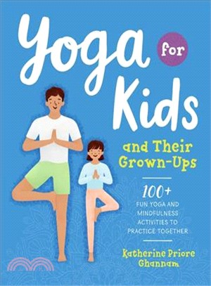 Yoga for Kids and Their Grown-ups ― 100+ Fun Yoga and Mindfulness Activities to Practice Together