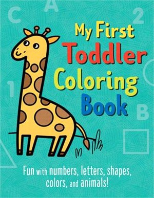 My First Toddler Coloring Book ― Fun With Numbers, Letters, Shapes, Colors, and Animals!