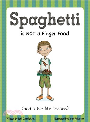Spaghetti Is Not a Finger Food and Other Life Lessons