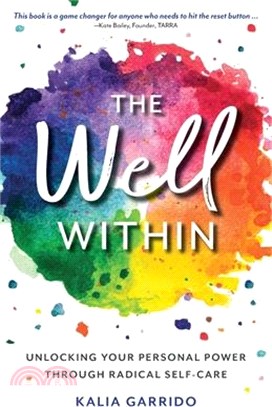 The Well Within: Unlocking Your Personal Power Through Radical Self-Care