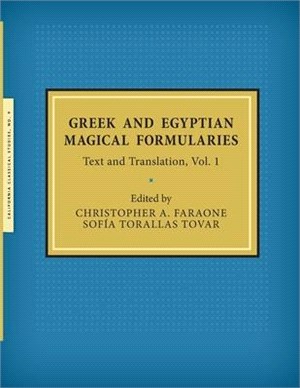 Greek and Egyptian Magical Formularies: Text and Translation, Vol. 1