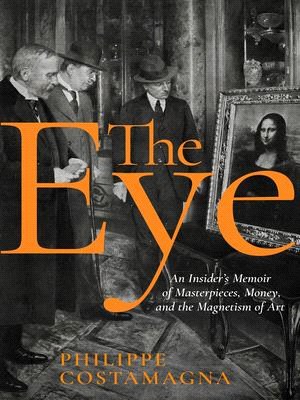 The Eye ― An Insider's Memoir of Masterpieces, Money, and the Magnetism of Art