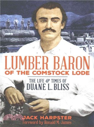 Lumber Baron of the Comstock Lode ─ The Life & Times of Duane L. Bliss