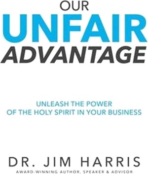 Our Unfair Advantage: Unleash the Power of the Holy Spirit in Your Business