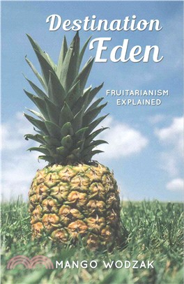 Destination Eden ─ Fruitarianism Explained