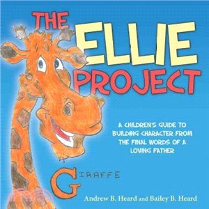 The Ellie Project ― A Children's Guide to Building Character from the Final Words of a Loving Father