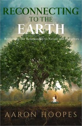 Reconnecting to the Earth ― Reclaiming Our Relationship to Nature and Ourselves