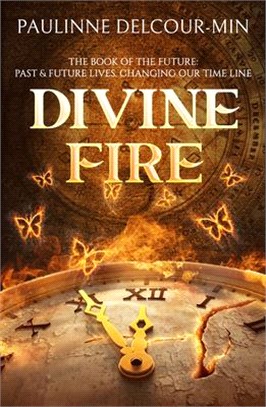 Divine Fire: The Book of the Future: Past & Future Lives Changing Our Time Line