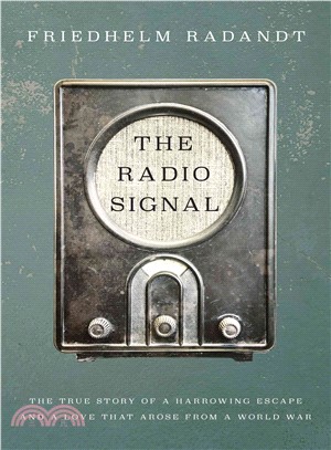 The Radio Signal ─ A True Story of a Harrowing Escape and a Love That Arose from a World War