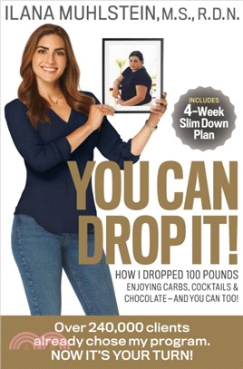 You Can Drop It! ― How I Dropped 100 Pounds Enjoying Carbs, Cocktails & Chocolate–and You Can Too!