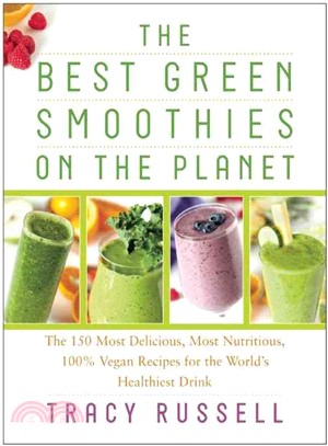 The Best Green Smoothies on the Planet ─ The 150 Most Delicious, Most Nutritious, 100% Vegan Recipes for the World's Healthiest Drink