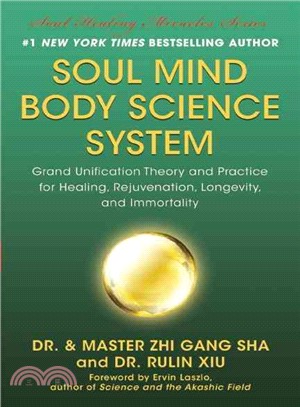 Soul Mind Body Science System ─ Grand Unification Theory and Practice for Healing, Rejuvenation, Longevity, and Immortality