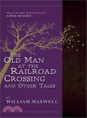 The Old Man at the Railroad Crossing and Other Tales ― Selected and Introduced by Aimee Bender