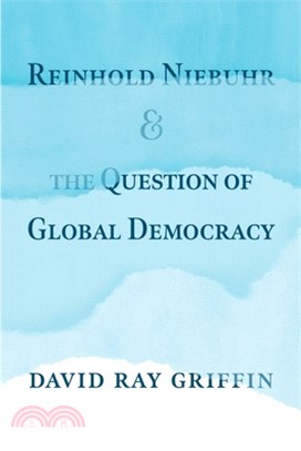 Reinhold Niebuhr and the Question of Global Democracy