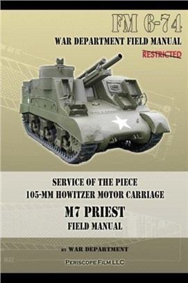 Service of the Piece 105-MM Howitzer Motor Carriage M7 Priest Field Manual：FM 6-74